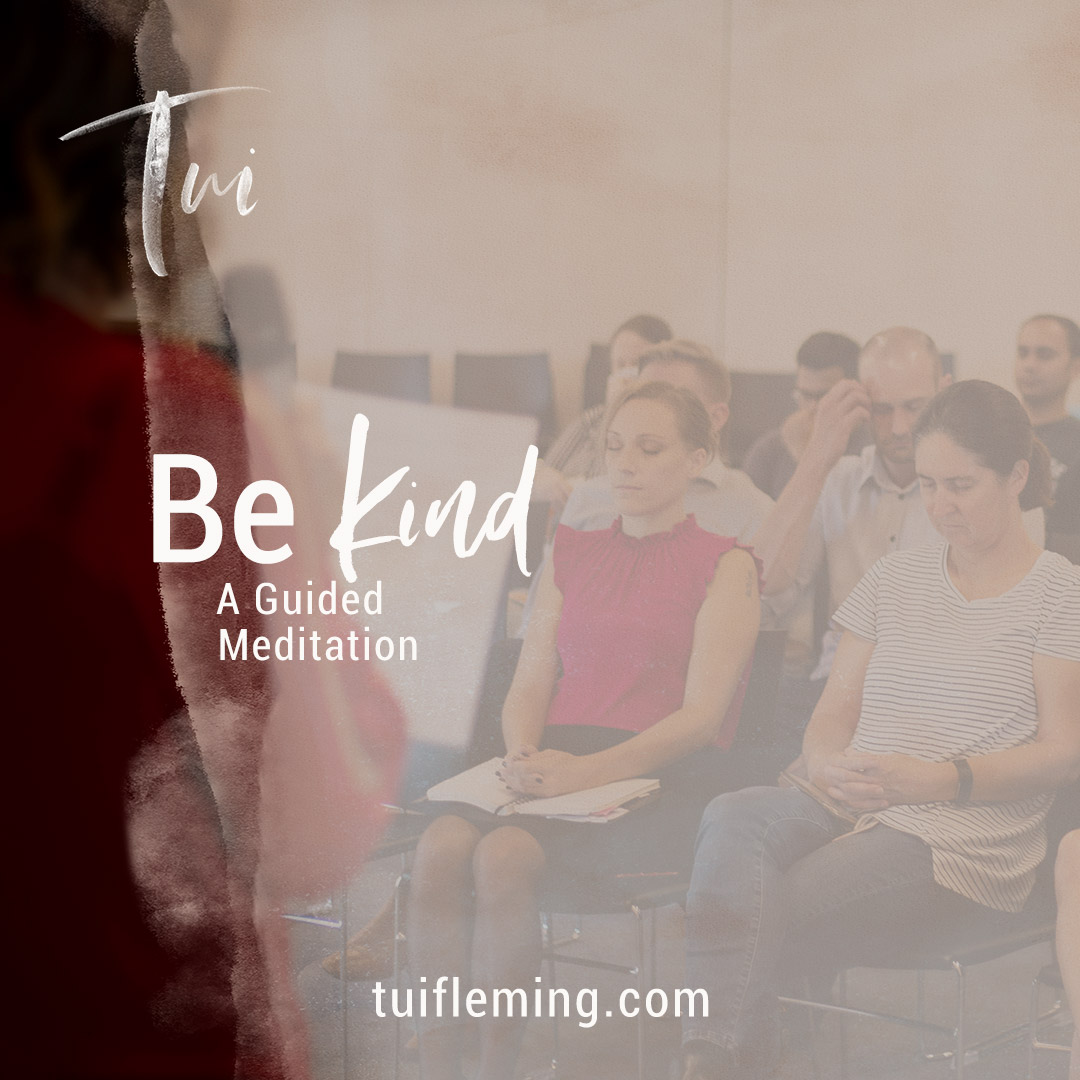 Tui Fleming Be Kind Guided Meditation Tui Fleming Be Kind Guided Meditation